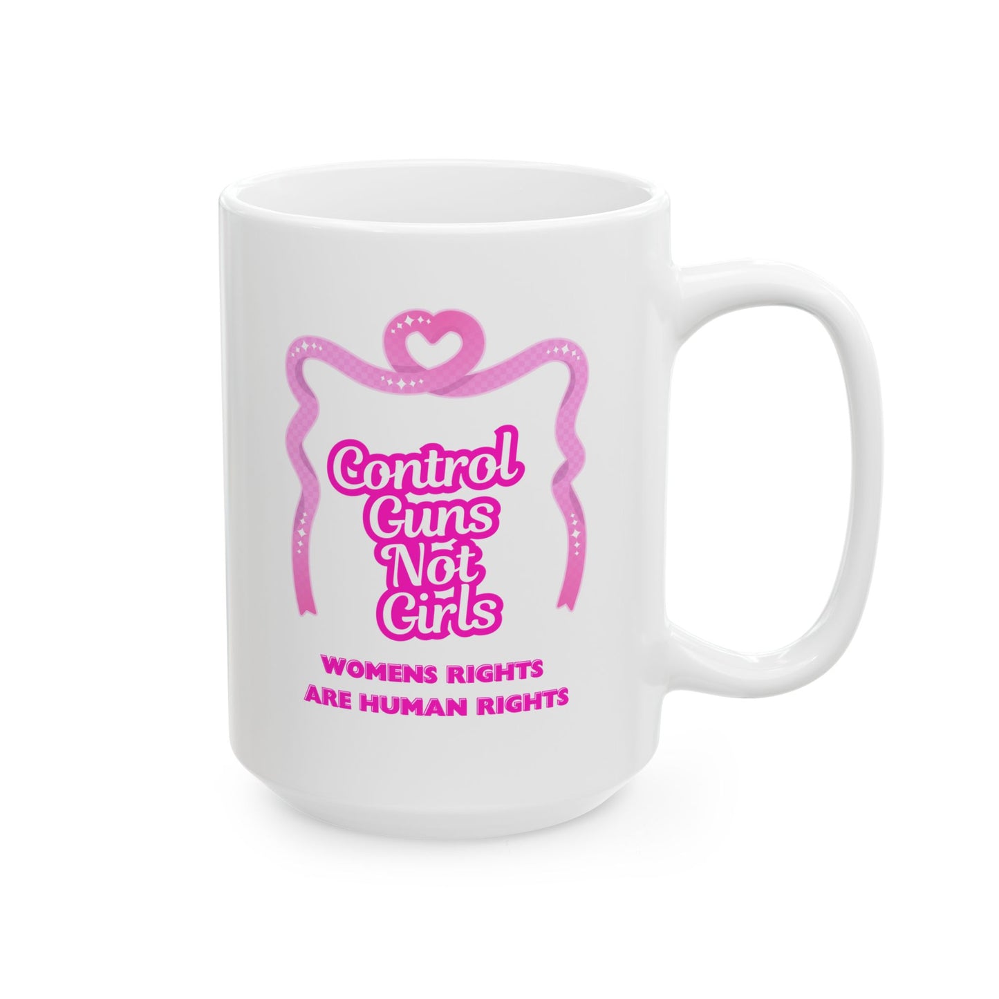 Feminist Ceramic Mug (15oz) - Women's Rights Are Human Rights & Gun Control Not Girl Control