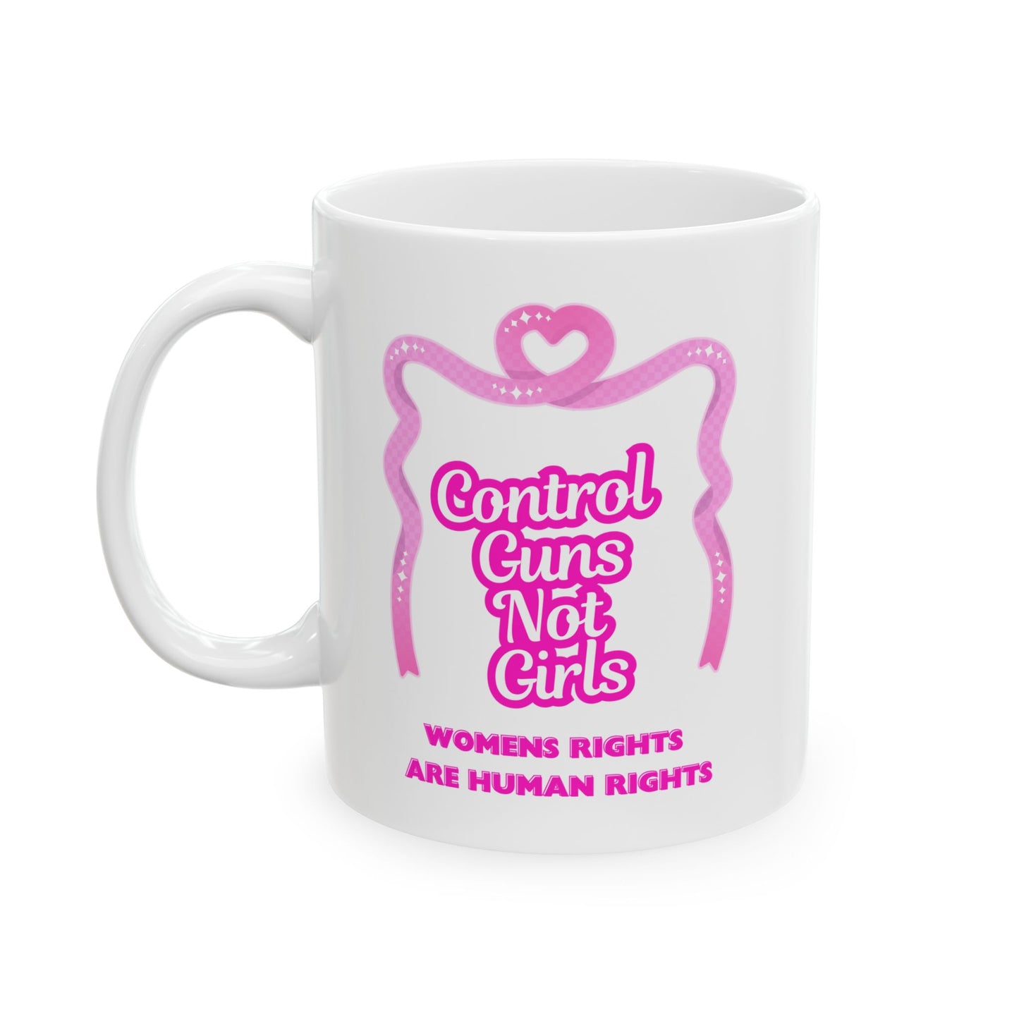 Feminist Ceramic Mug 11oz Women's Rights Are Human Rights & Gun Control Not Girl Control