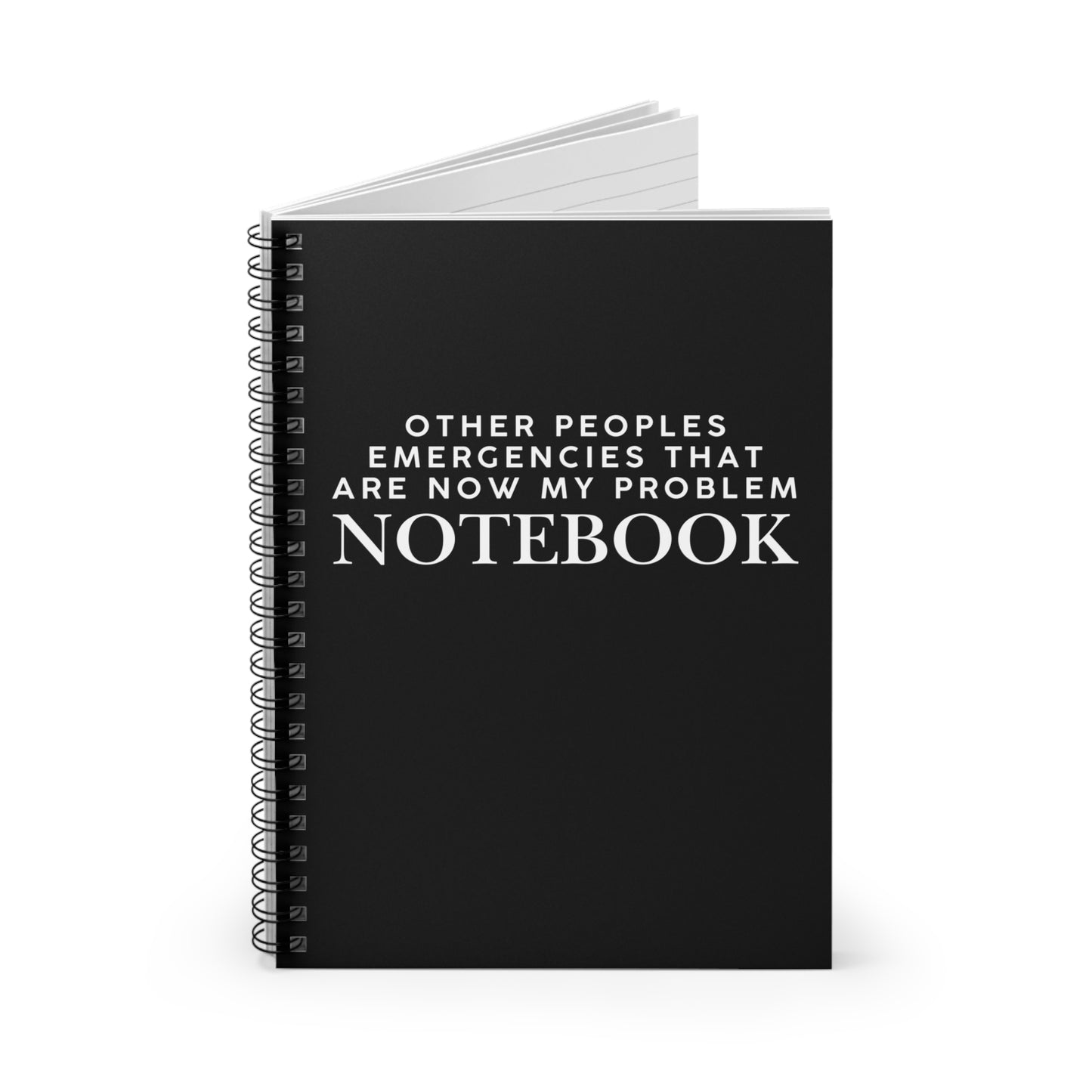 Other Peoples Emergencies That Are Now My Problem Spiral Notebook - Ruled Line