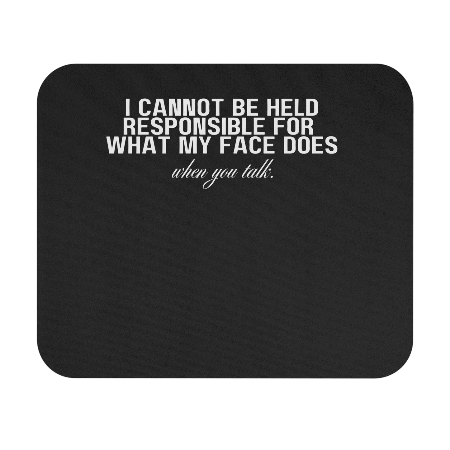 The Kelly I Cannot Be Held Responsible For What MY Face Does When You Talk Mouse Pad (Rectangle)