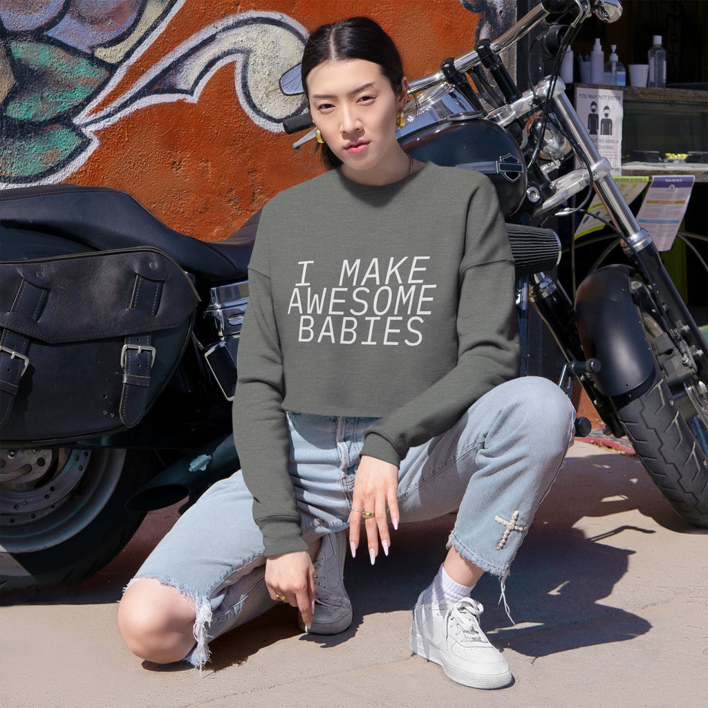 I Make Awesome Babies, Gift for New Moms, Trendy Mom Fashion, Baby Shower Gift, Mother's Day Gift Women's Cropped Sweatshirt