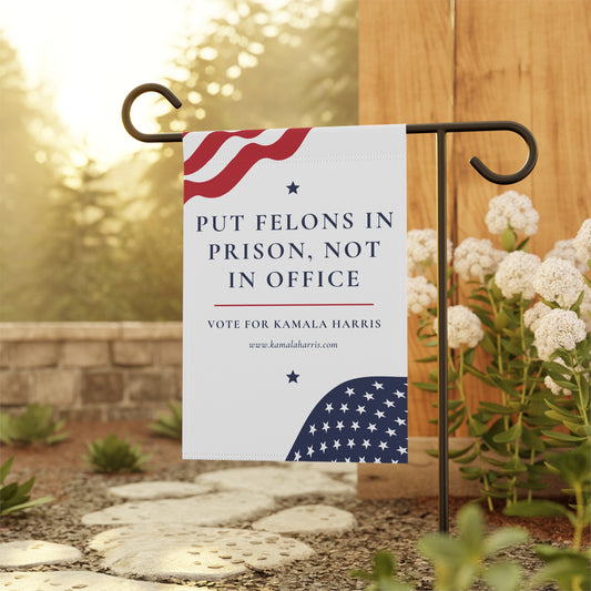 Put Felons in Prison Not in Office Garden & House Banner