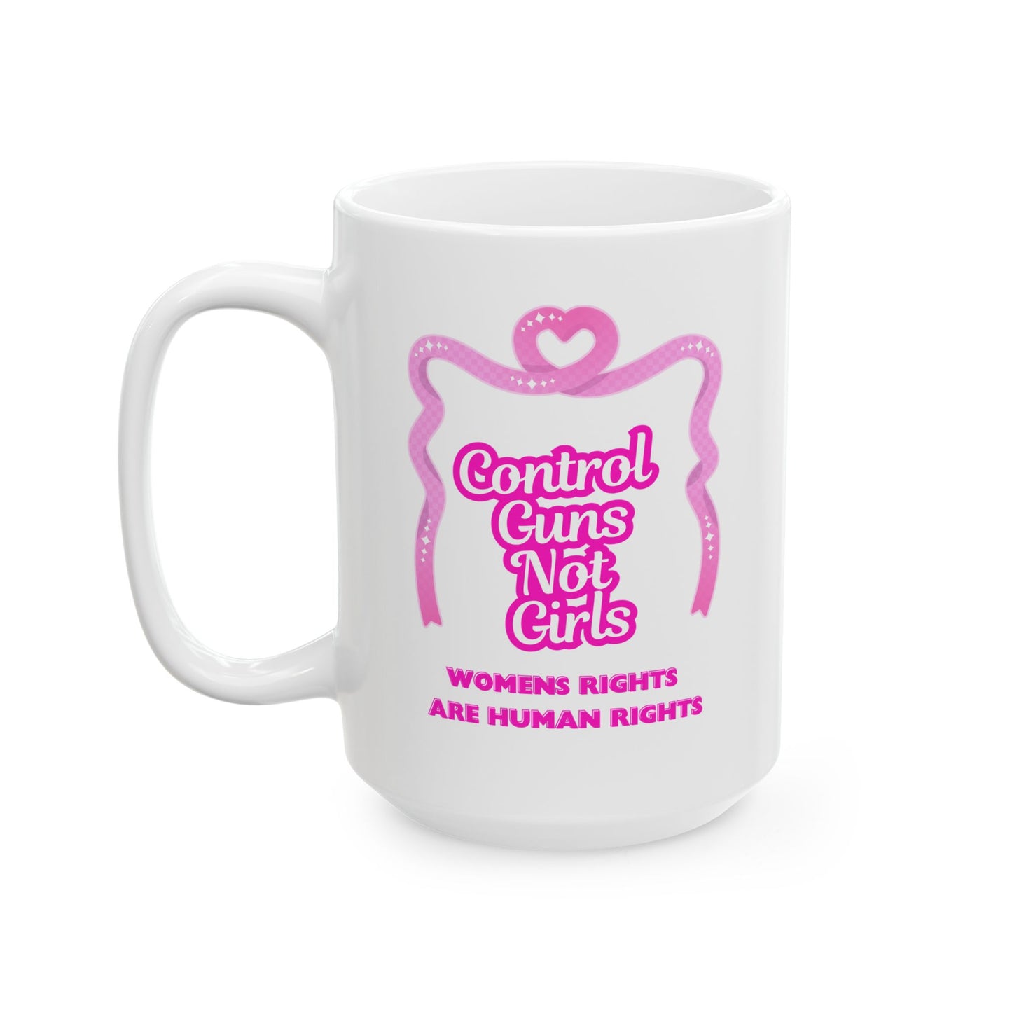 Feminist Ceramic Mug (15oz) - Women's Rights Are Human Rights & Gun Control Not Girl Control