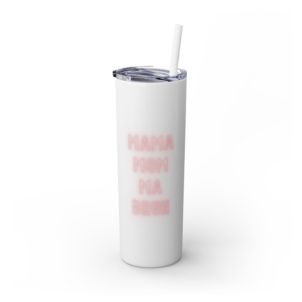 Mom Mama Ma Bruh Skinny Tumbler with Straw, 20oz