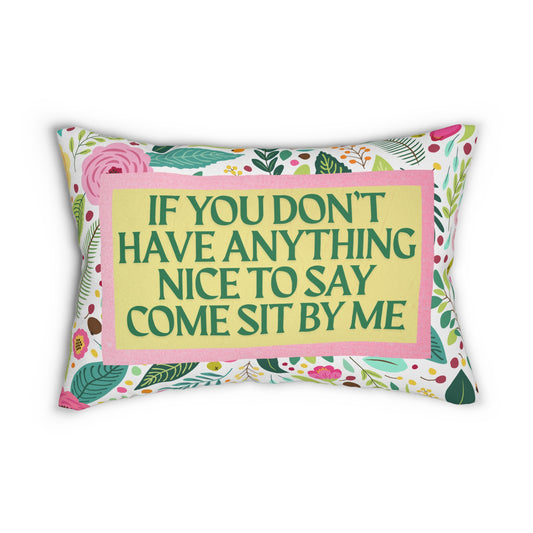 If You Don't Have Anything Nice to Say Come Sit By Me Decorative Pillow Furbish Inspired PIllow
