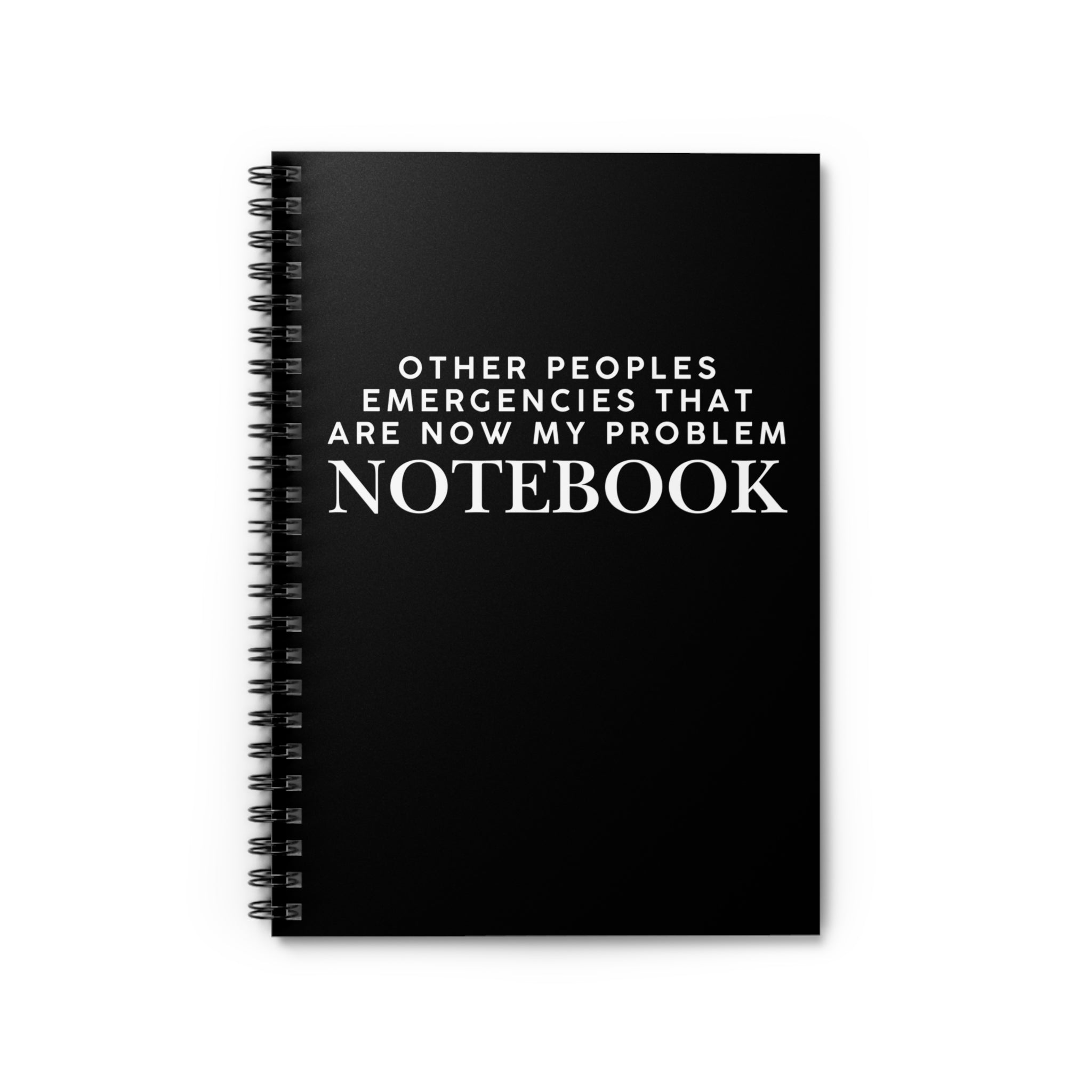 Other Peoples Emergencies That Are Now My Problem Spiral Notebook - Ruled Line