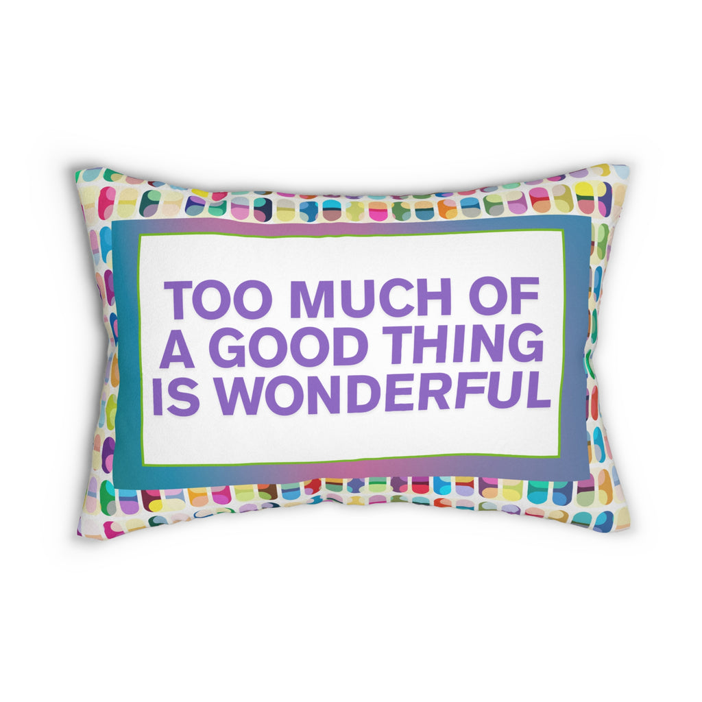 Too Much Of A Good Thing Is Wonderful Deocrative Pillow Funny Decorative Pillow Furbish Inspired