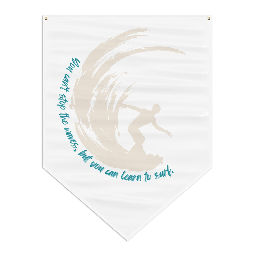 You can't stop the waves but you can learn to surf pennant banner