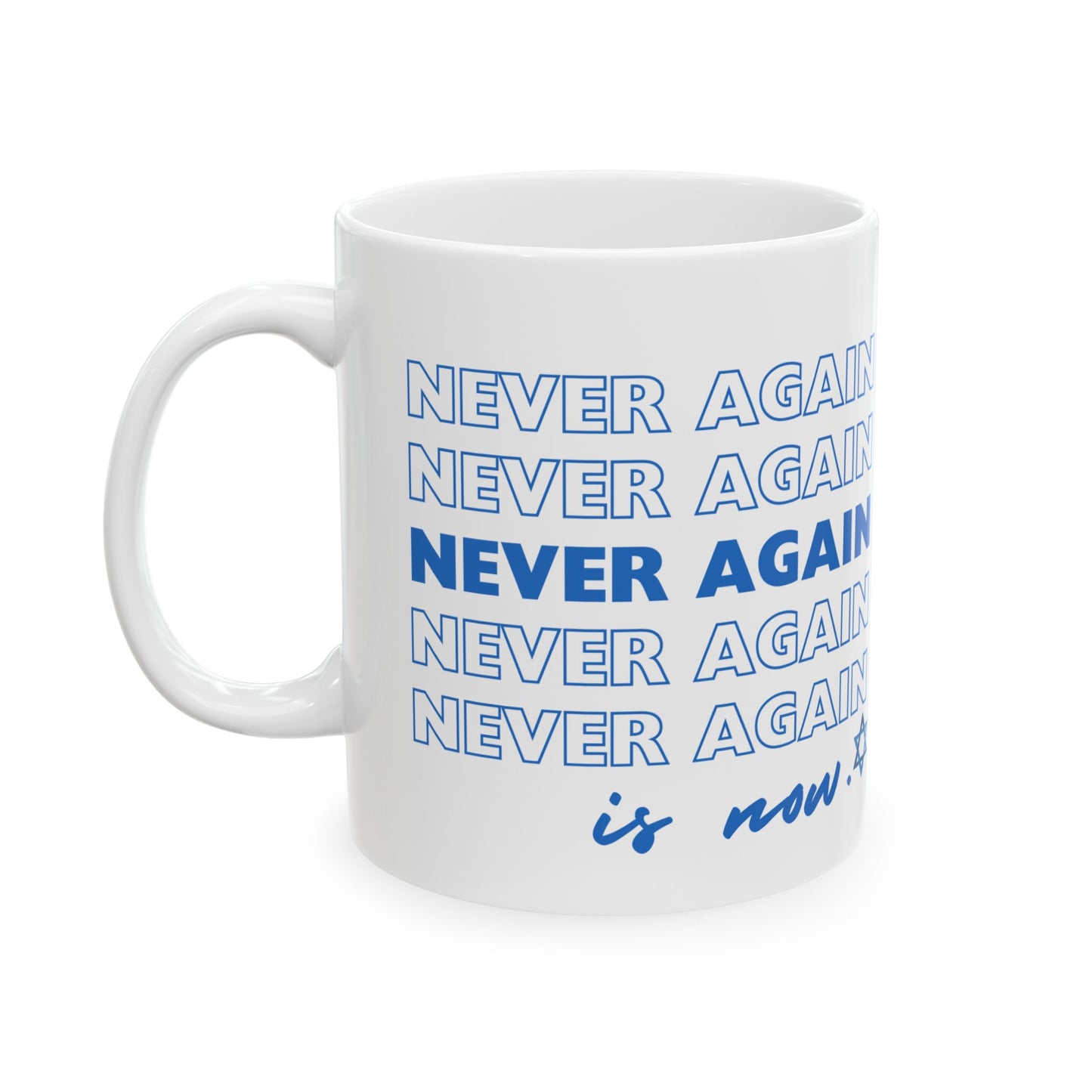 Never Again is Now  Mug End Jewish Hate Ceramic Mug (11oz, 15oz)