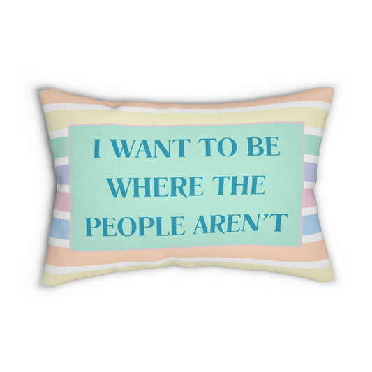 I Want to Be Where the People Aren't Lumbar Pillow | Snarky Décor for Home or Office