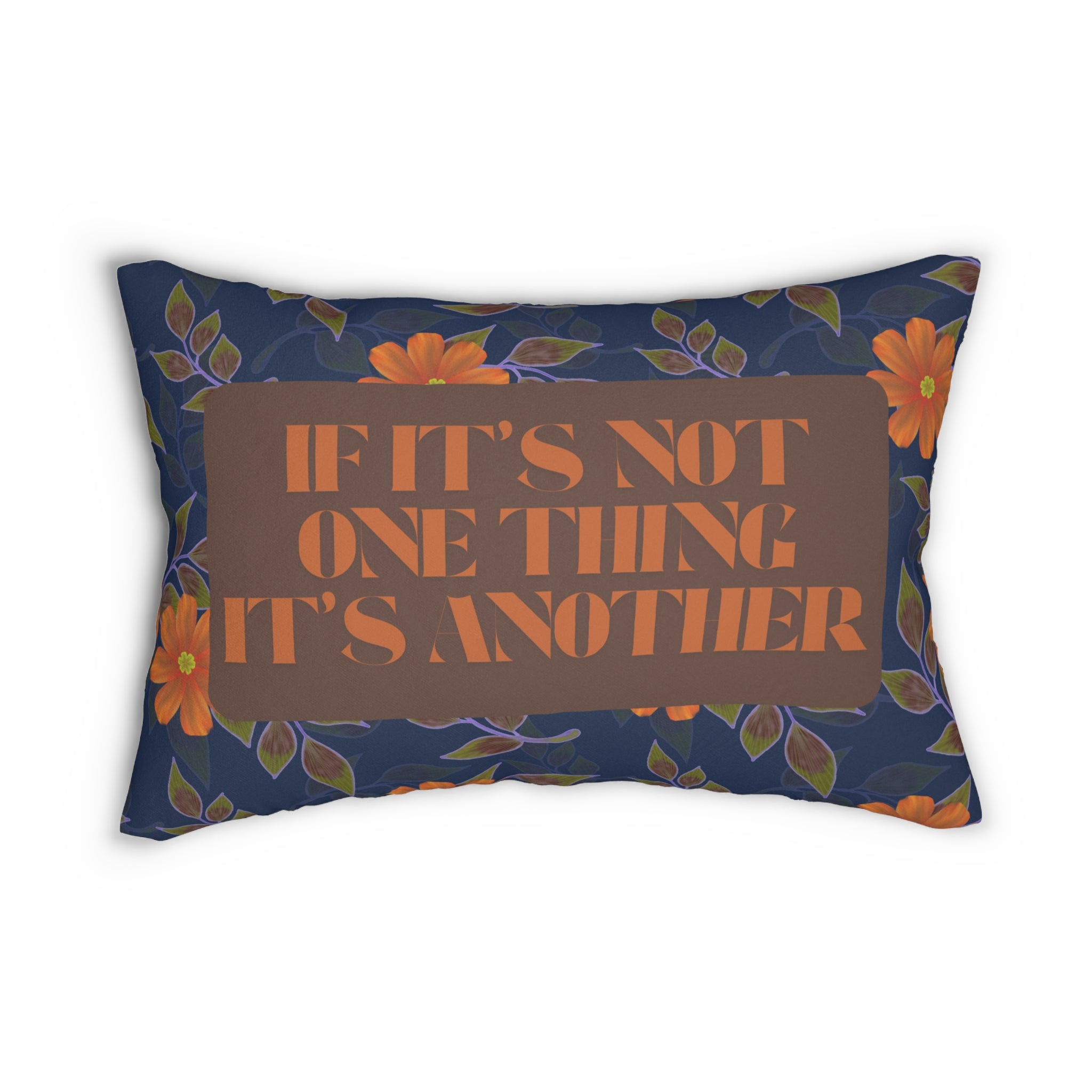 If Its Not One Thing Its Another Decorative Pillow Furbish Inspired Navy Orange Throw Pillow Floral Pillow