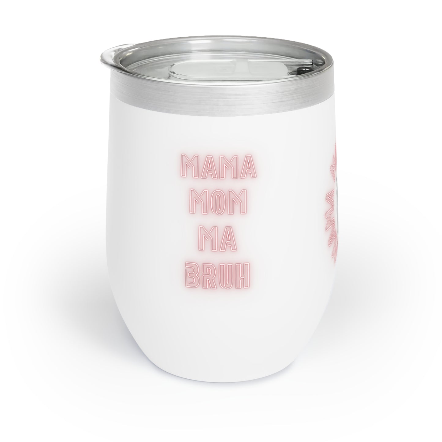 Mom Ma Bruh Chill Wine Tumbler