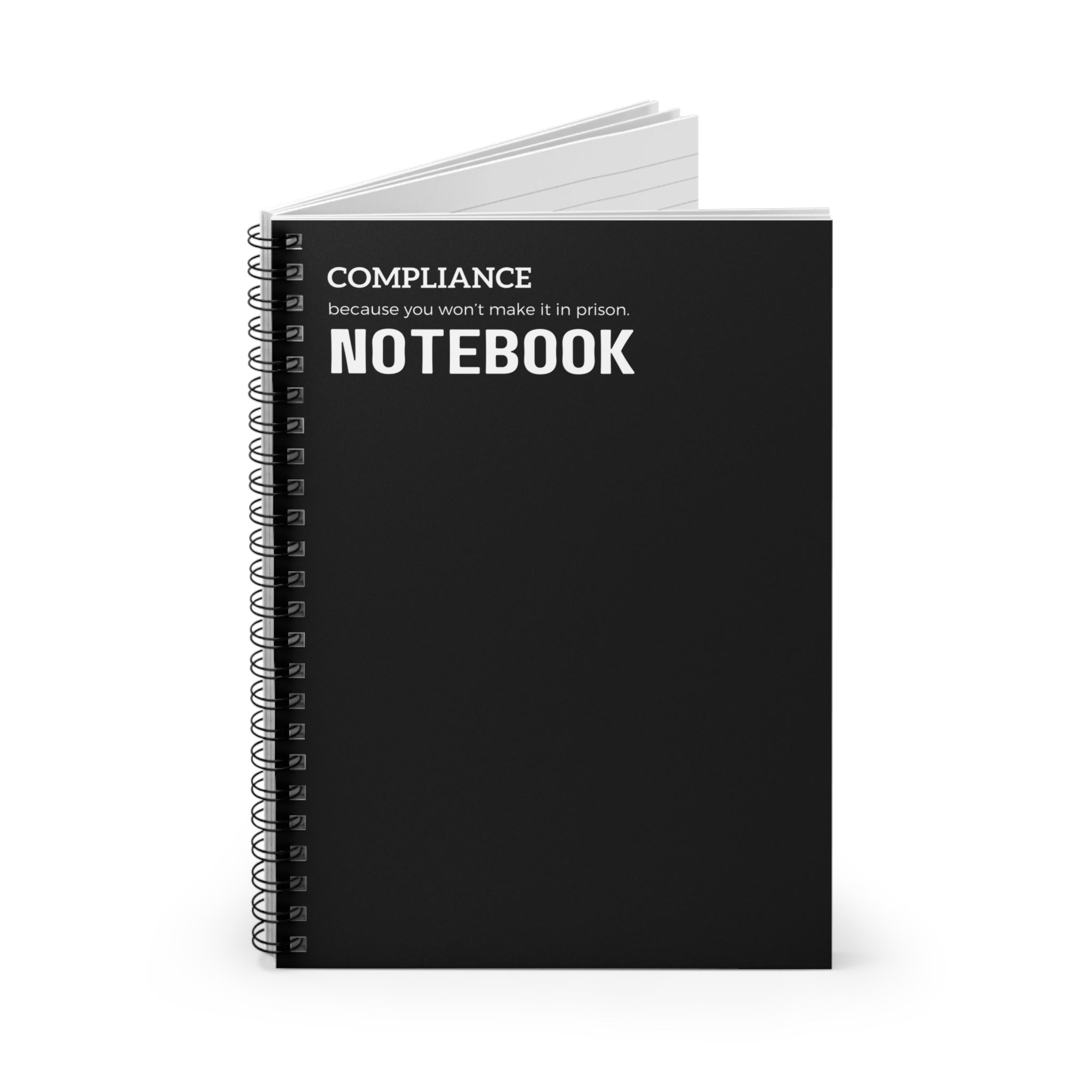 Compliance Because You Won't Make It In Prison NOtebook Snarky Office Spiral Notebook - Ruled Line