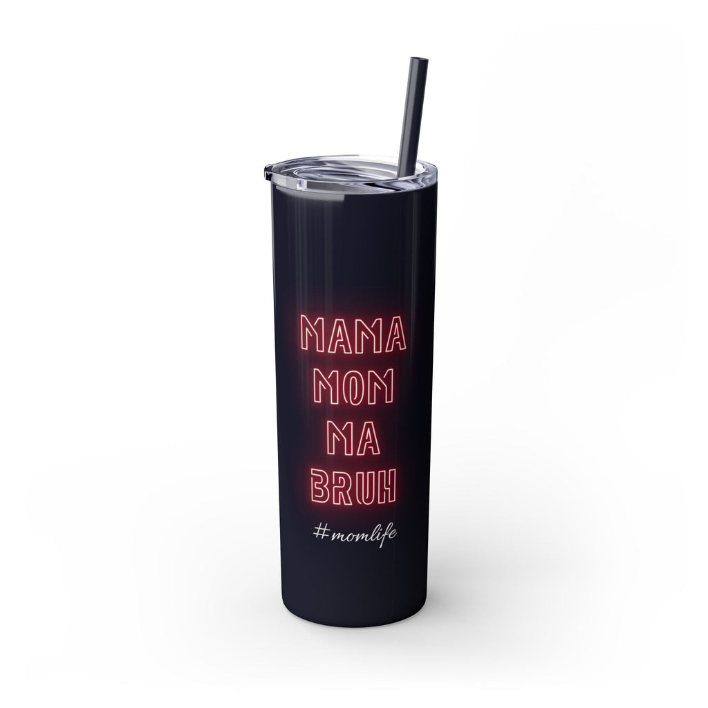 Mom Mama Ma Bruh Skinny Tumbler with Straw, 20oz