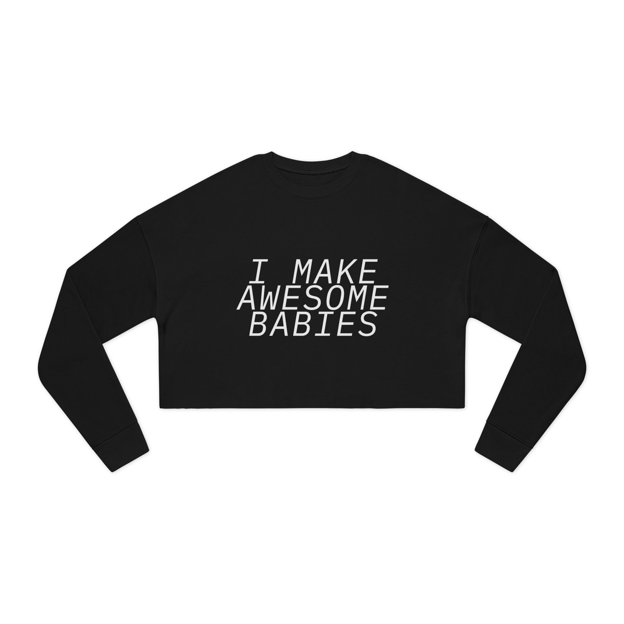 I Make Awesome Babies, Gift for New Moms, Trendy Mom Fashion, Baby Shower Gift, Mother's Day Gift Women's Cropped Sweatshirt