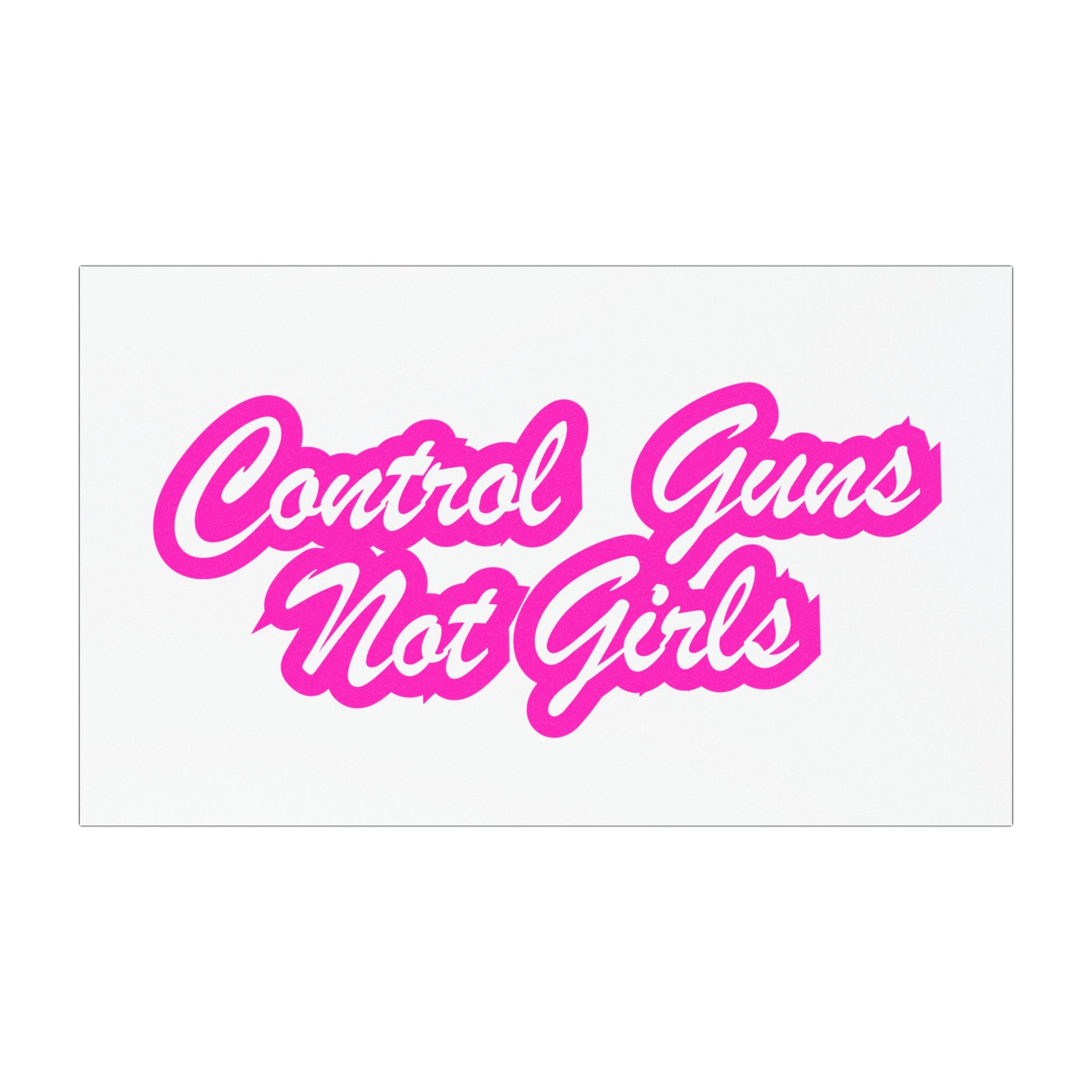 Control Guns Not Girls Car Magnets Control Guns Not Girls Human Rights Mantra Protect Womens Rights and lives Control Guns Not Girls!