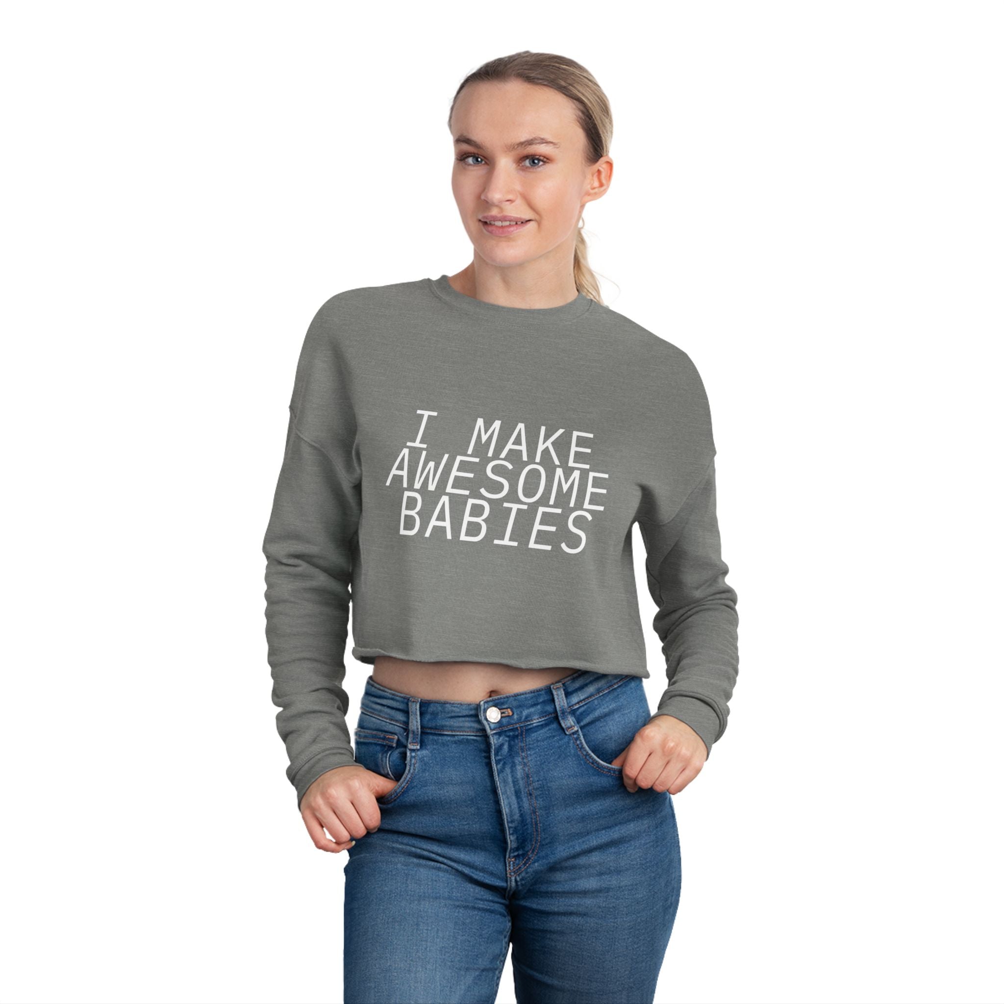 I Make Awesome Babies, Gift for New Moms, Trendy Mom Fashion, Baby Shower Gift, Mother's Day Gift Women's Cropped Sweatshirt