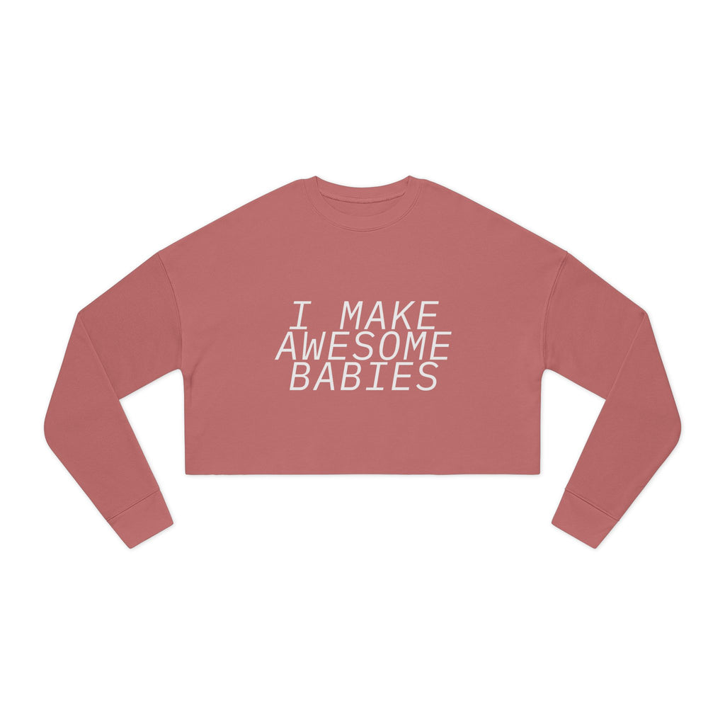 I Make Awesome Babies, Gift for New Moms, Trendy Mom Fashion, Baby Shower Gift, Mother's Day Gift Women's Cropped Sweatshirt