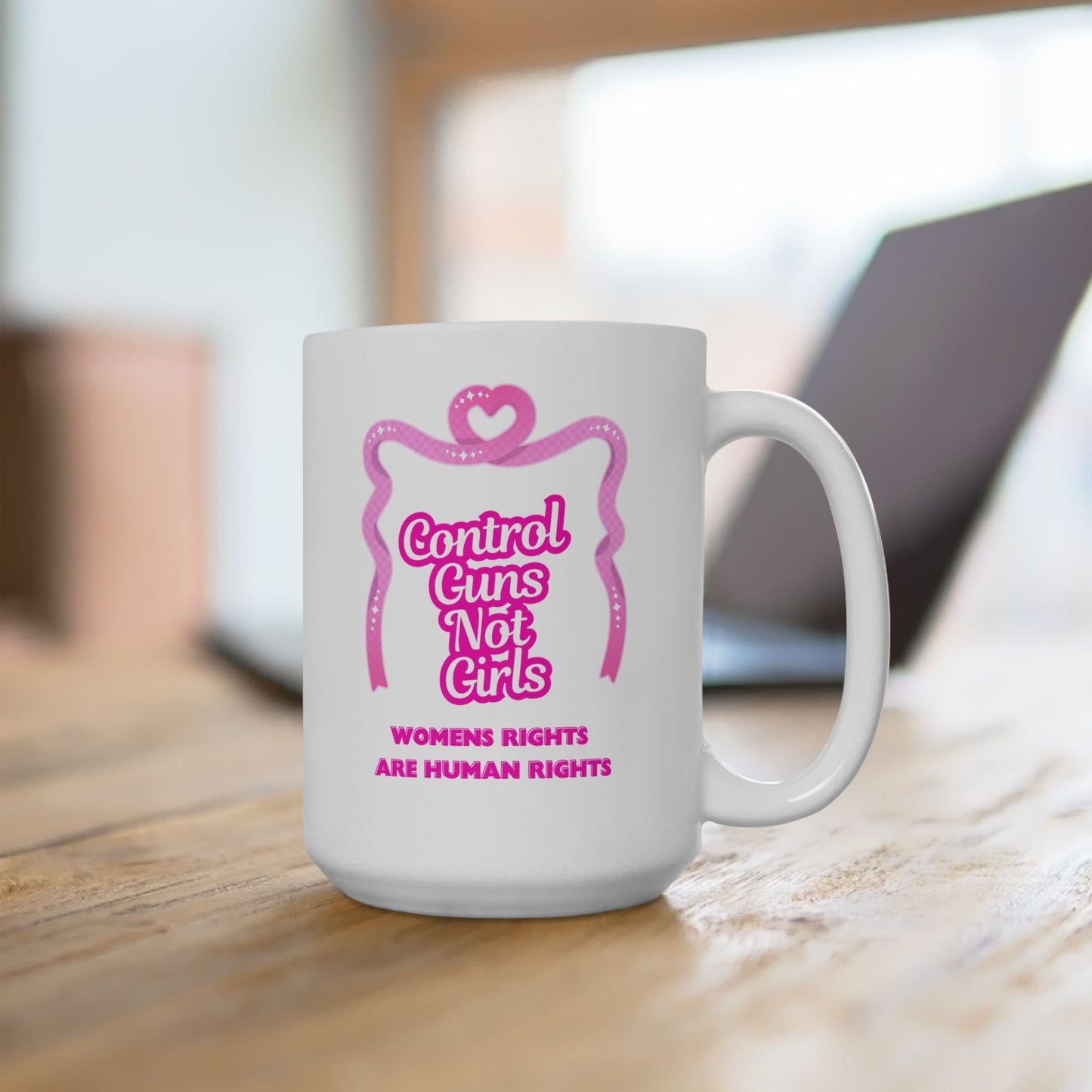 Feminist Ceramic Mug (15oz) - Women's Rights Are Human Rights & Gun Control Not Girl Control
