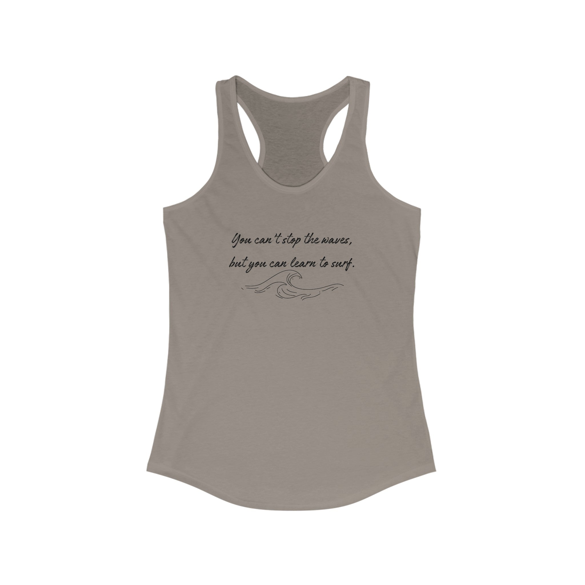 You can't stop the waves but you can learn to surf Women's Ideal Racerback Tank