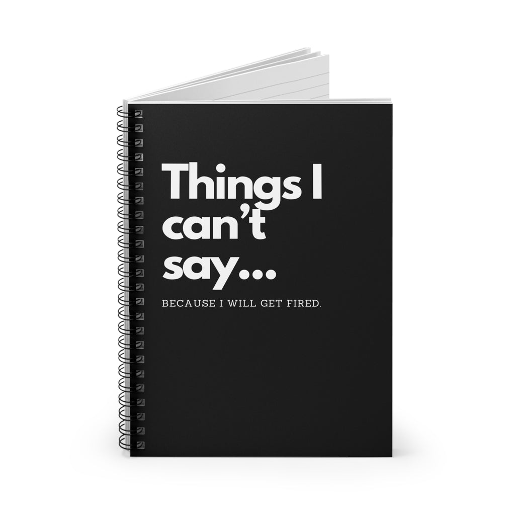 Things I Can't Say Because I will get Fired Notebook Snarky Office Spiral Notebook - Ruled Line