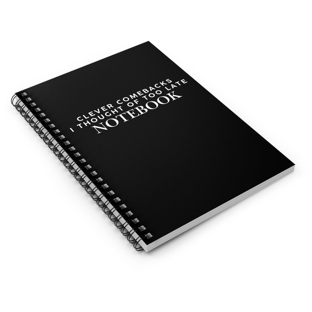 Clever Comebacks I Thought of Too Late Notebook Snarky Office Spiral Notebook - Ruled Line