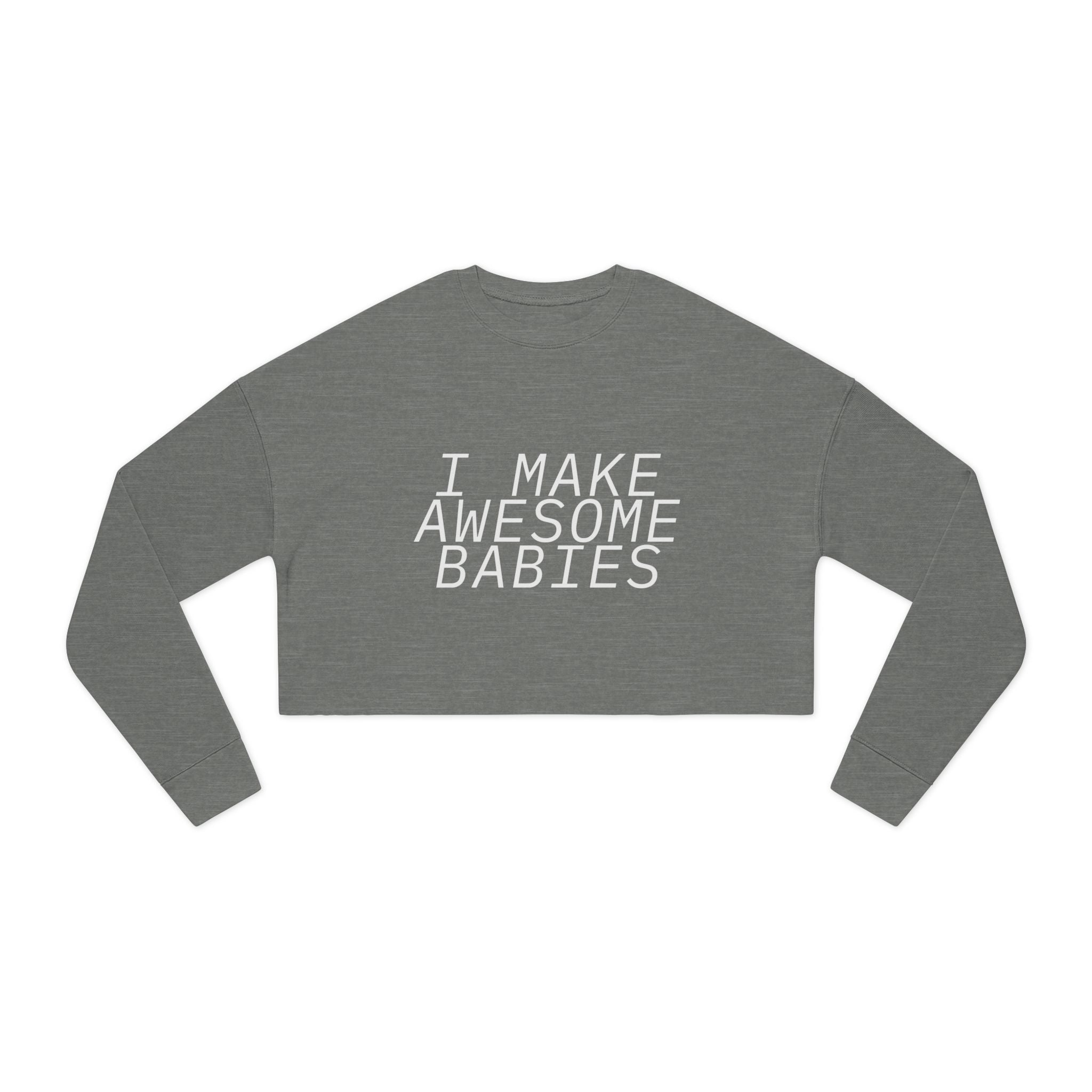 I Make Awesome Babies, Gift for New Moms, Trendy Mom Fashion, Baby Shower Gift, Mother's Day Gift Women's Cropped Sweatshirt