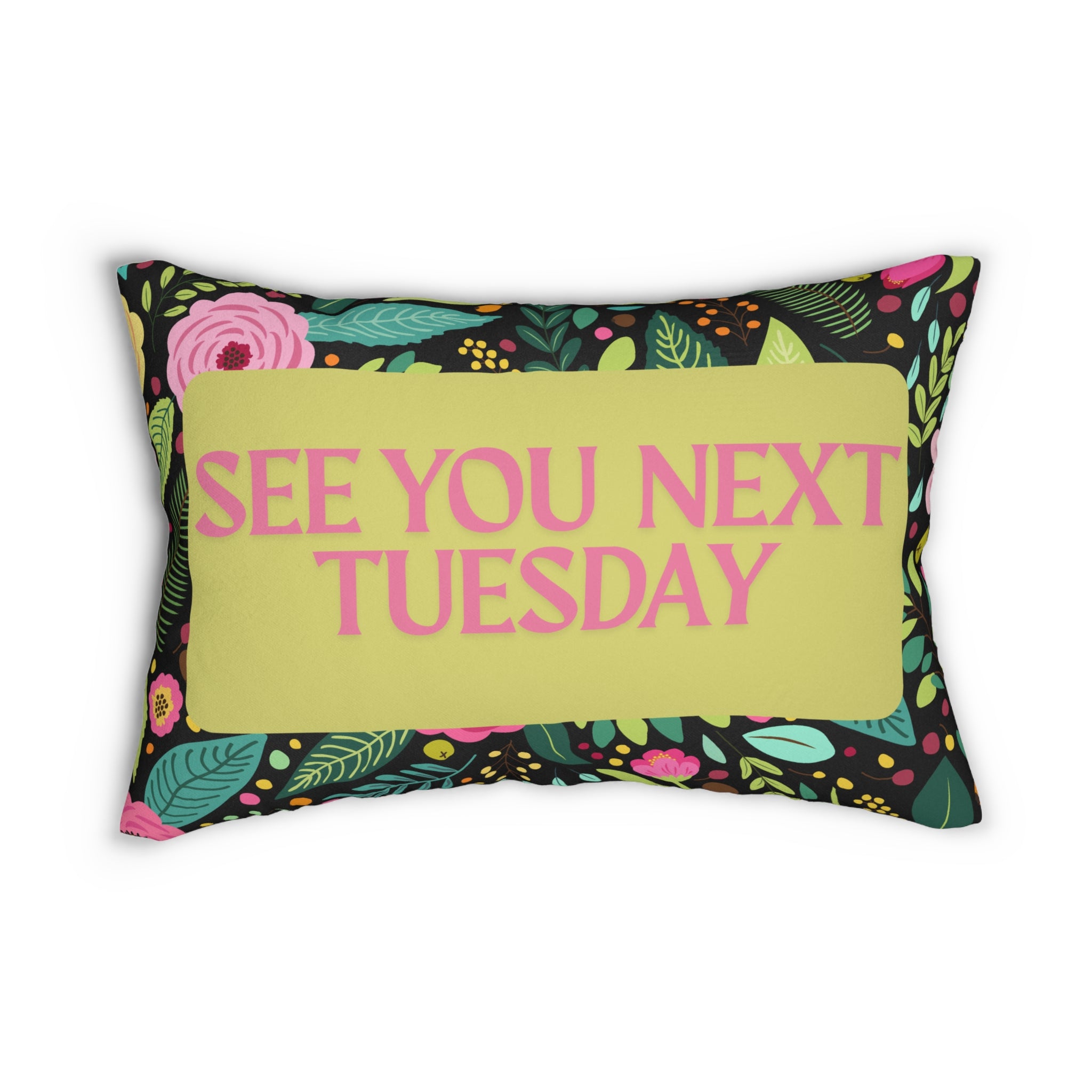 Colorful Floral Pillow See You Next Tuesday- See You Next Tuesday Decorative Pillow