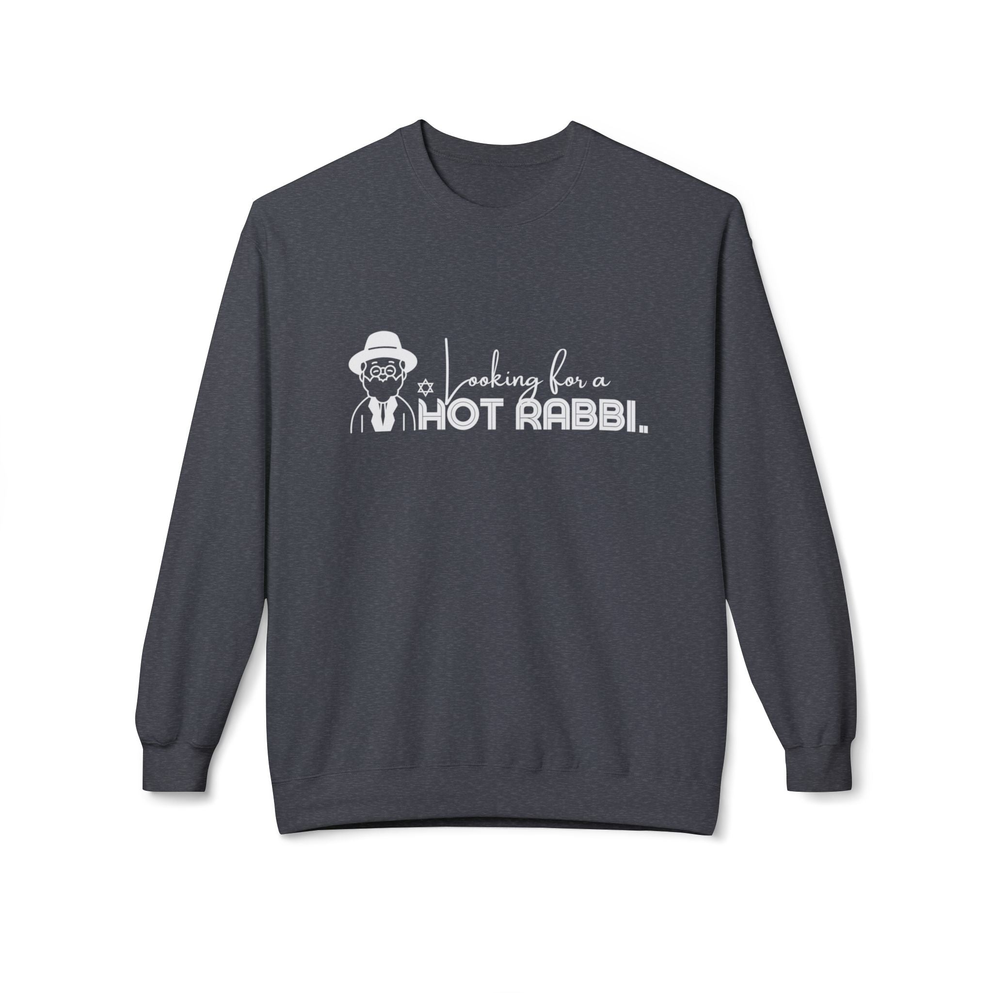 Hot Rabbi Sweatshirt Looking for a Hot Rabbi Fleece Sweatshirt