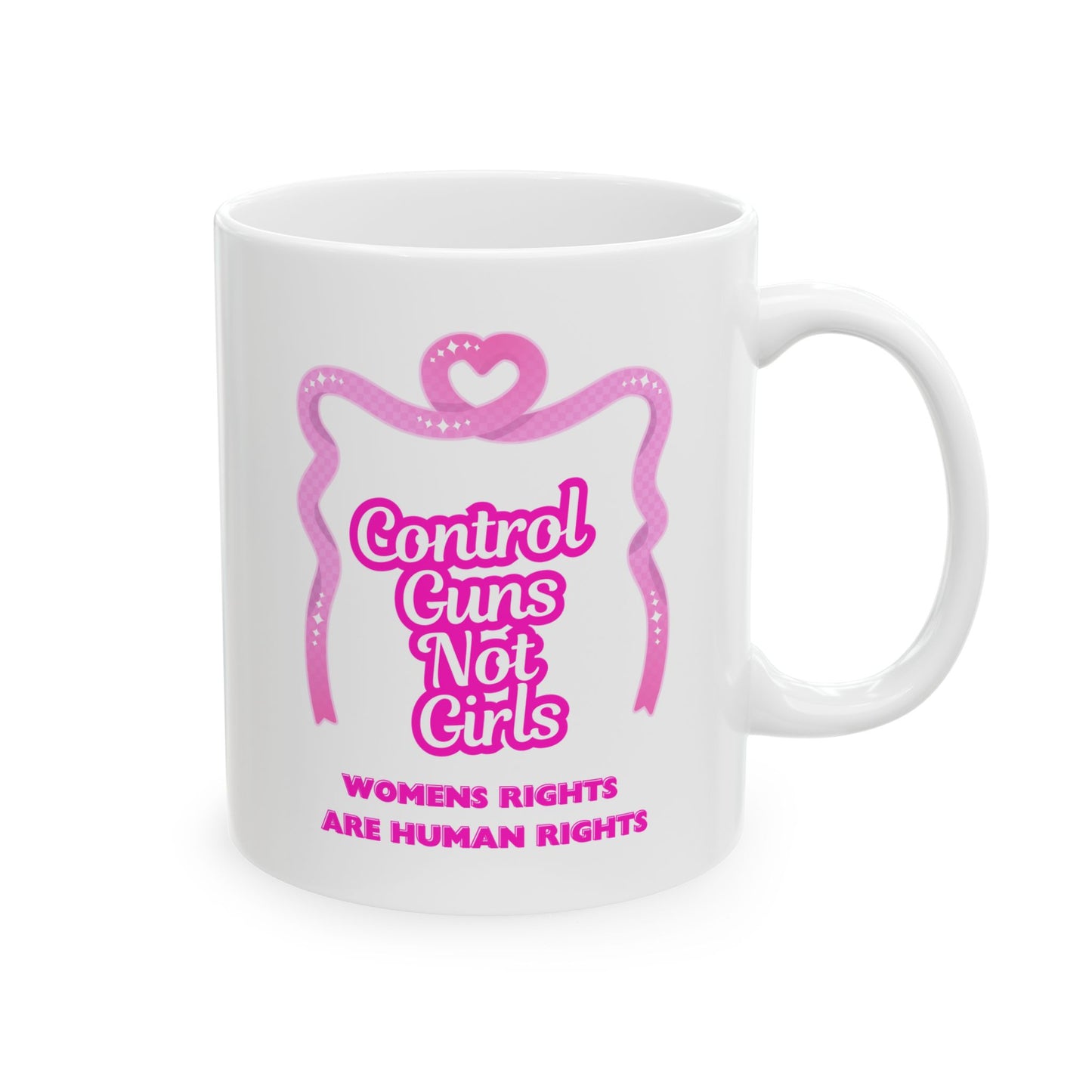 Feminist Ceramic Mug 11oz Women's Rights Are Human Rights & Gun Control Not Girl Control