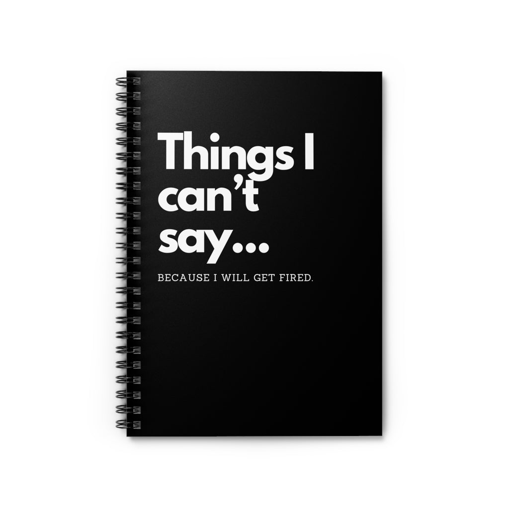 Things I Can't Say Because I will get Fired Notebook Snarky Office Spiral Notebook - Ruled Line