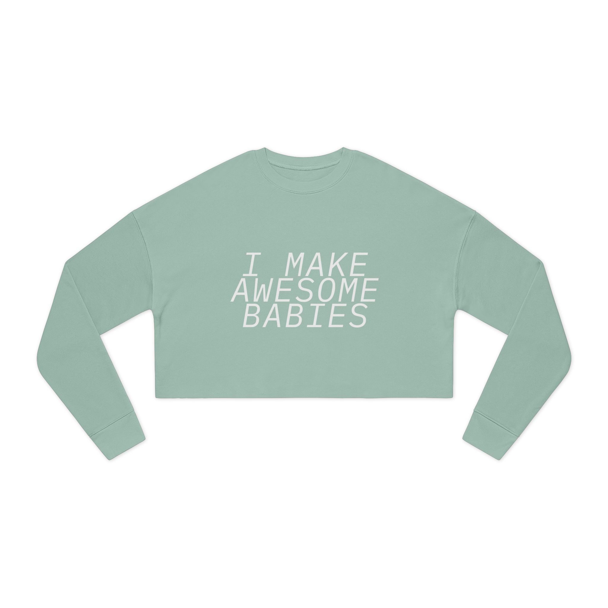 I Make Awesome Babies, Gift for New Moms, Trendy Mom Fashion, Baby Shower Gift, Mother's Day Gift Women's Cropped Sweatshirt