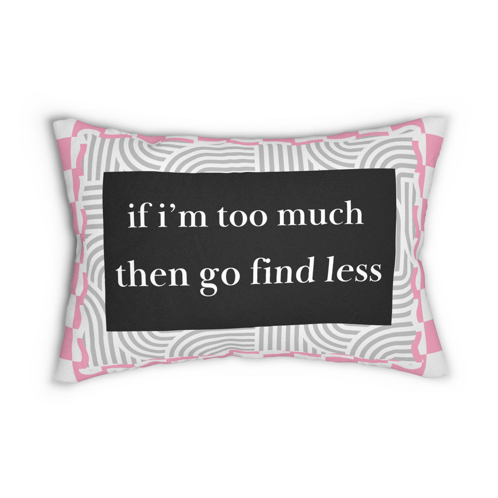 Pink and Black Decorative Pillow If I'm Too Much Then Go Find Less Pillow Feminist Gift, Home Decor, Throw