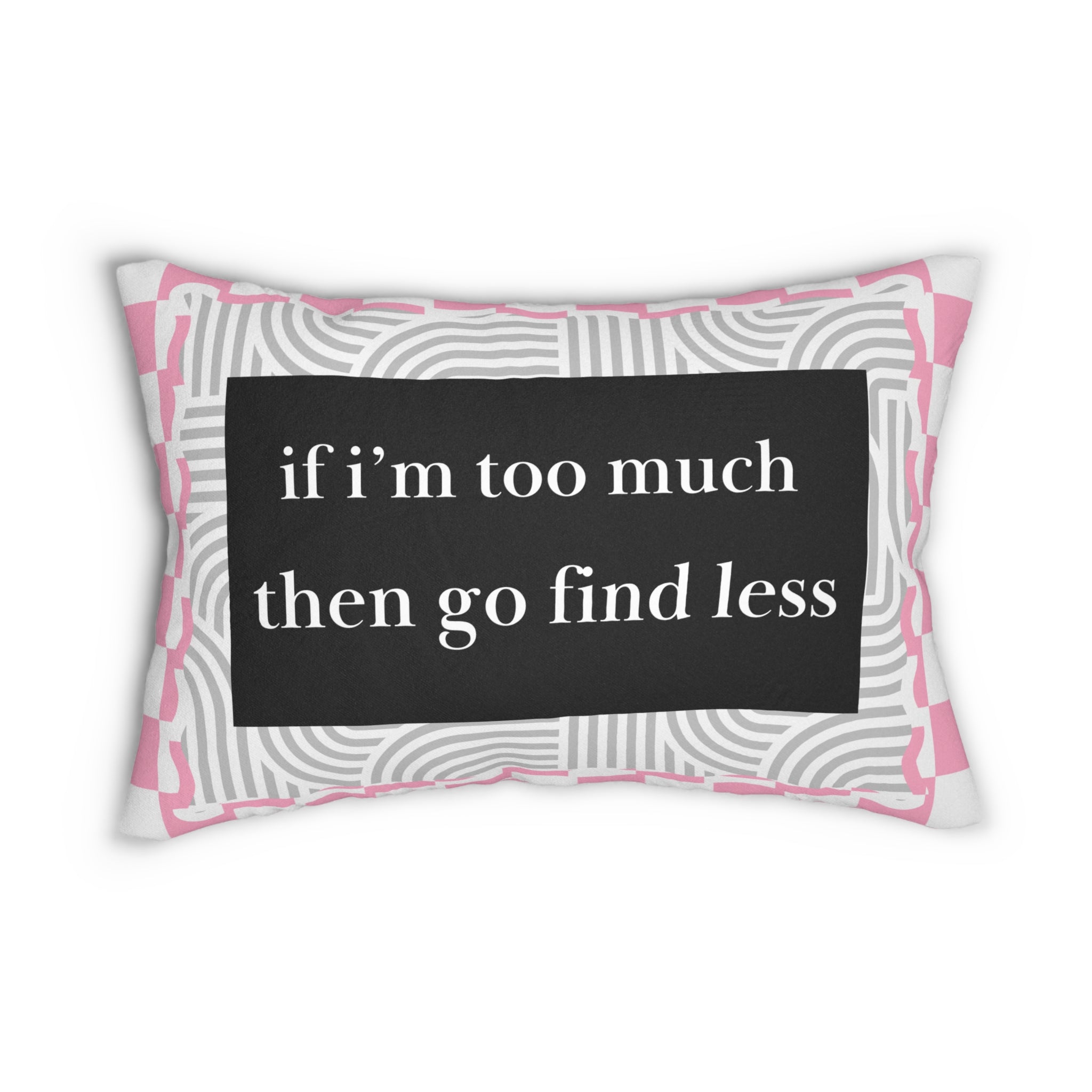Pink and Black Decorative Pillow If I'm Too Much Then Go Find Less Pillow Feminist Gift, Home Decor, Throw
