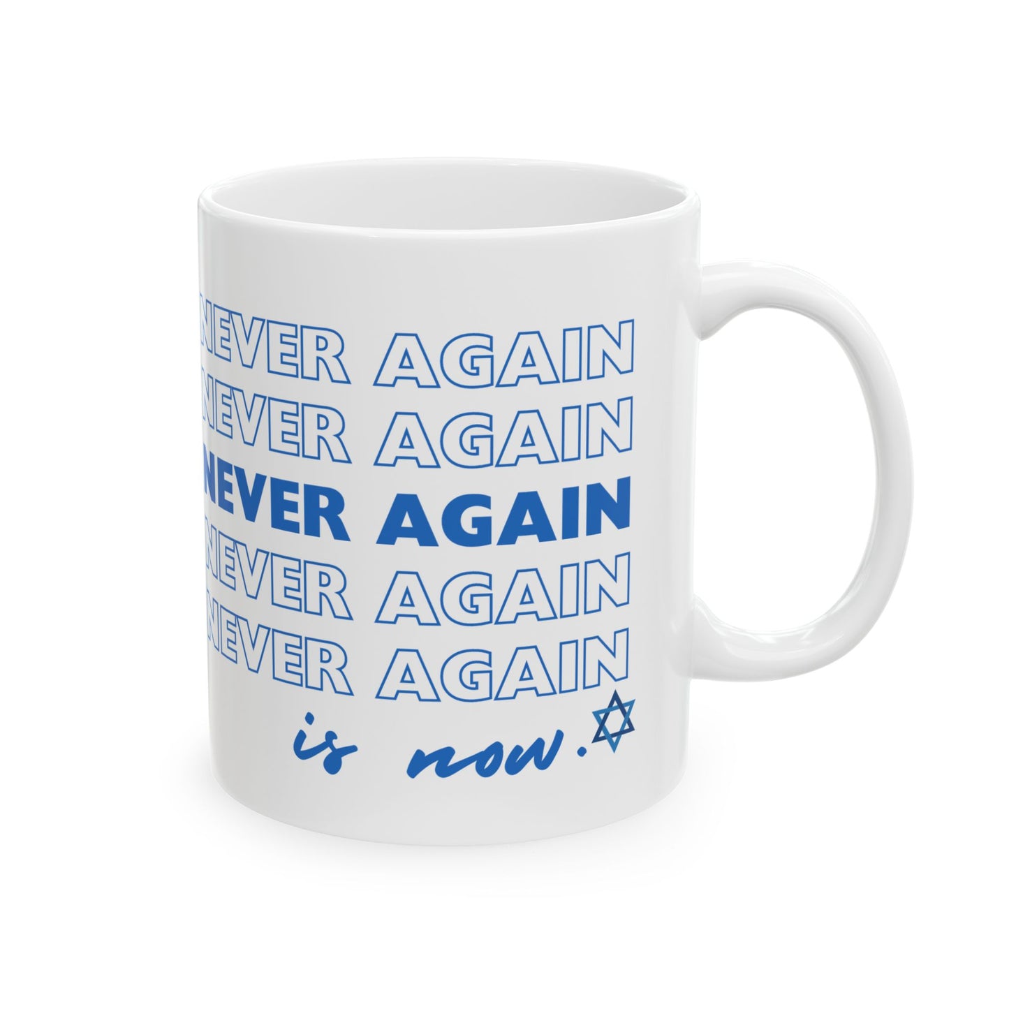 Never Again is Now  Mug End Jewish Hate Ceramic Mug (11oz, 15oz)