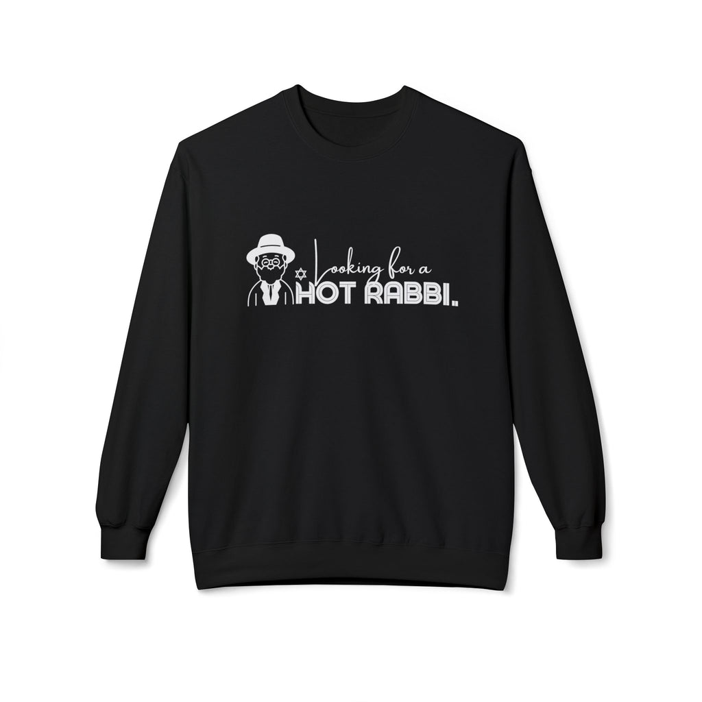 Hot Rabbi Sweatshirt Looking for a Hot Rabbi Fleece Sweatshirt