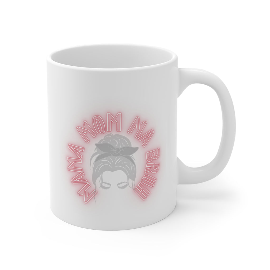 Mama Mom Ma Bruh Mug 11oz