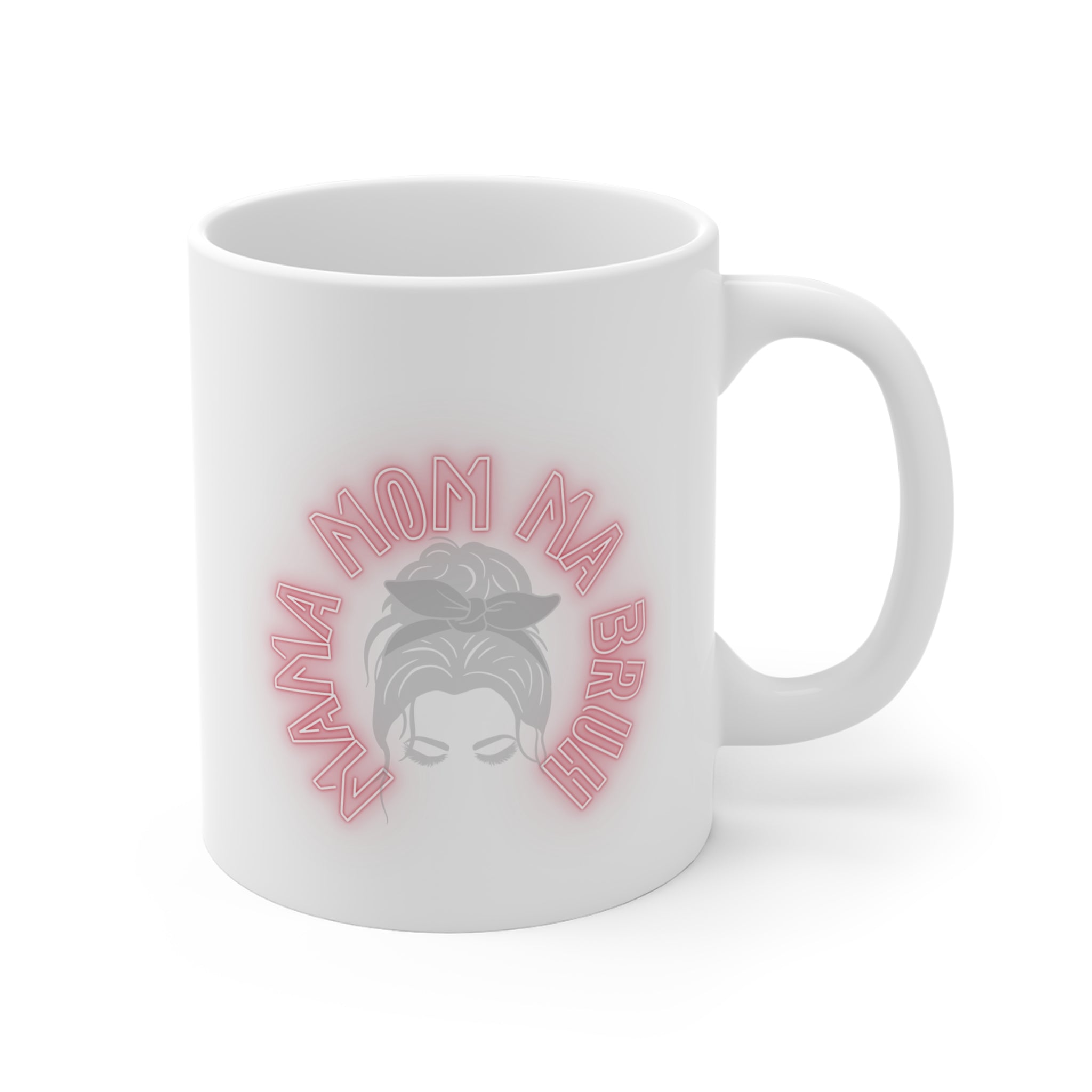 Mama Mom Ma Bruh Mug 11oz