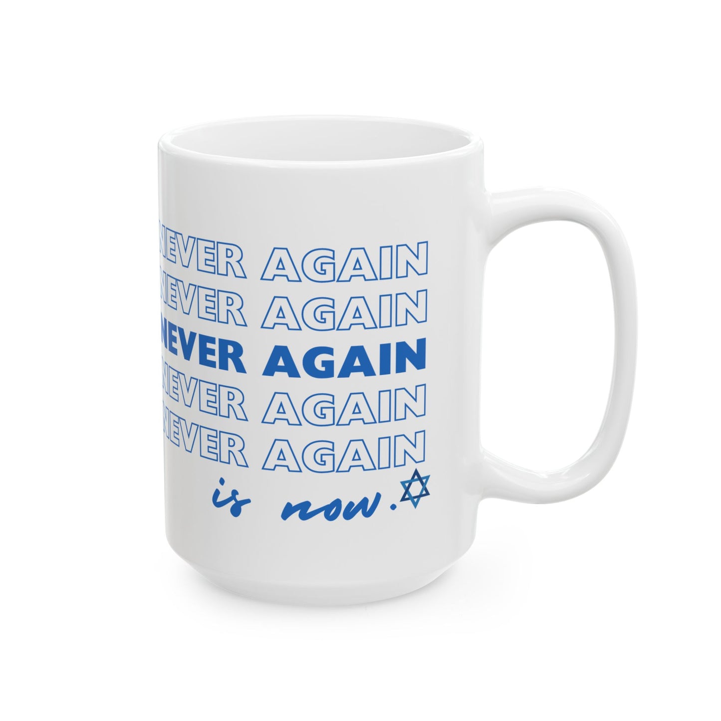 Never Again is Now  Mug End Jewish Hate Ceramic Mug (11oz, 15oz)