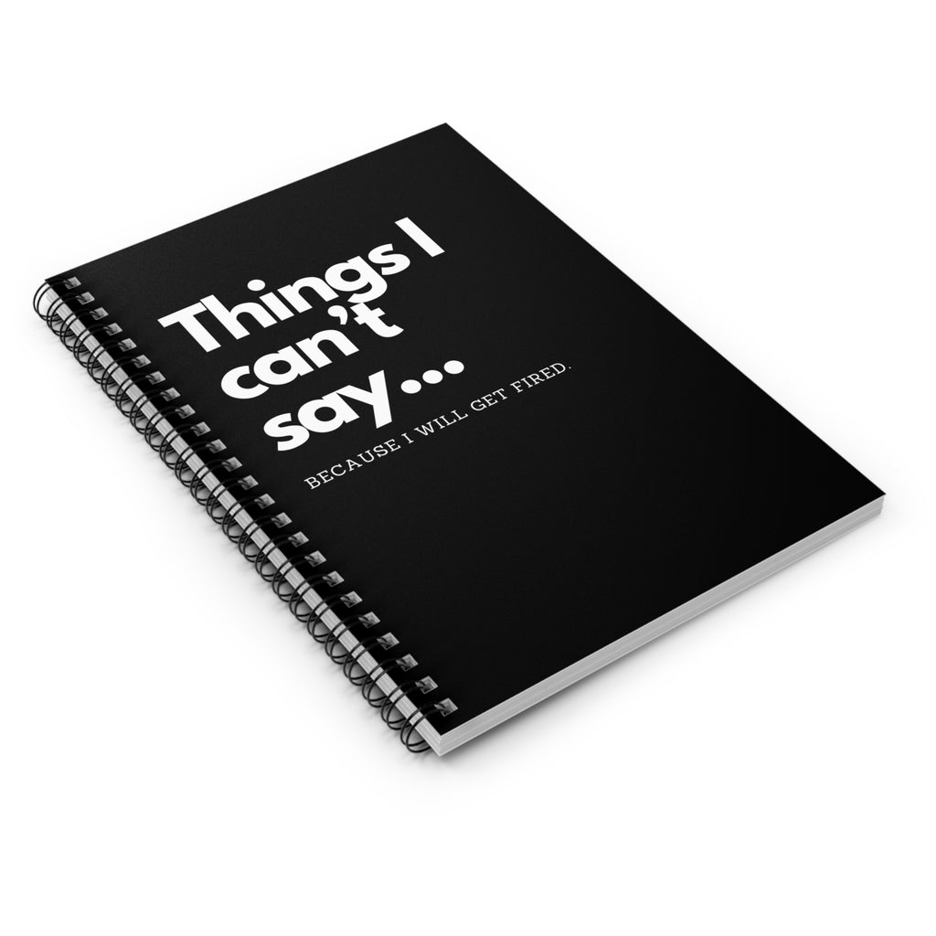 Things I Can't Say Because I will get Fired Notebook Snarky Office Spiral Notebook - Ruled Line