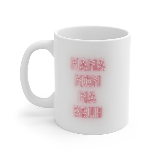 Mama Mom Ma Bruh Mug 11oz