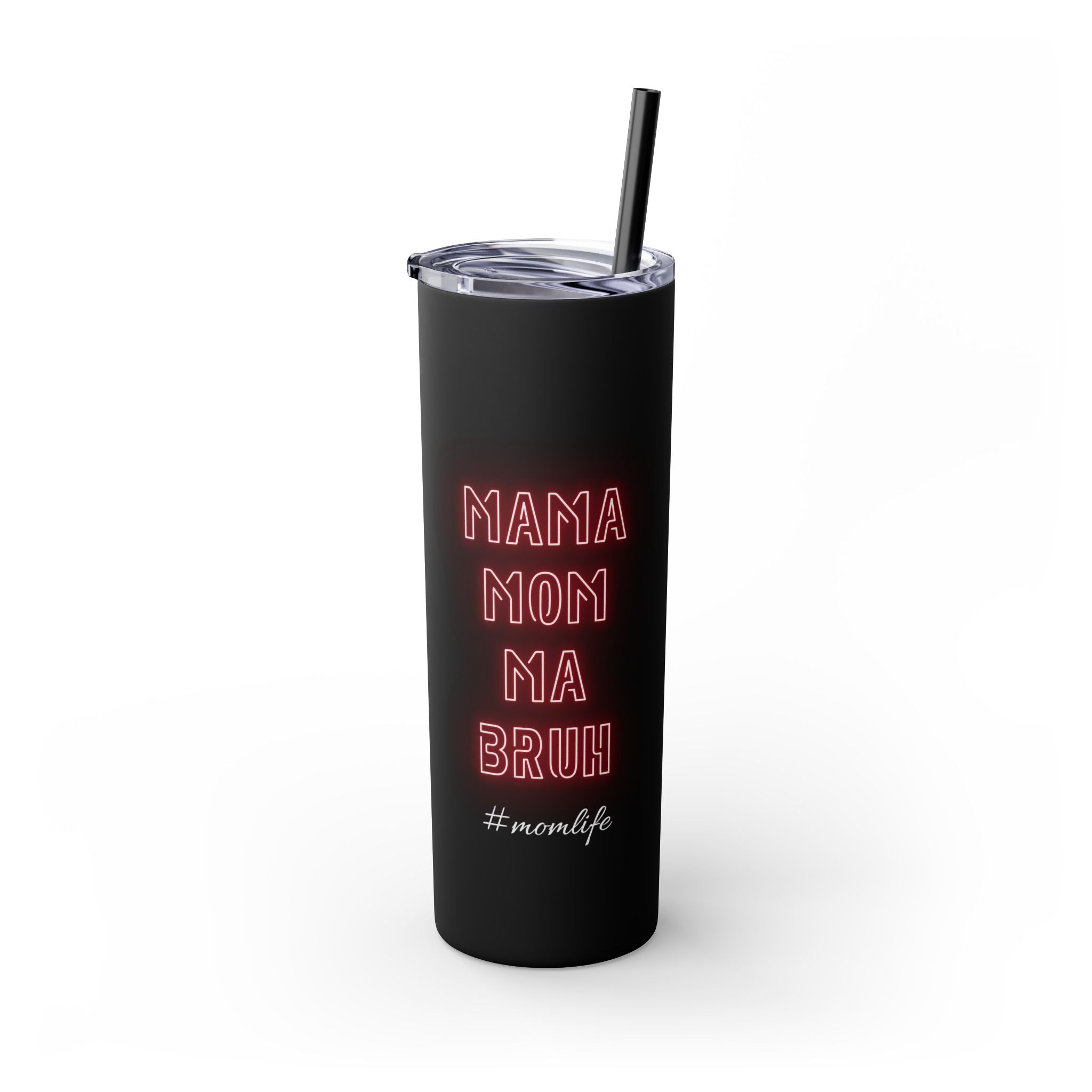 Mom Mama Ma Bruh Skinny Tumbler with Straw, 20oz