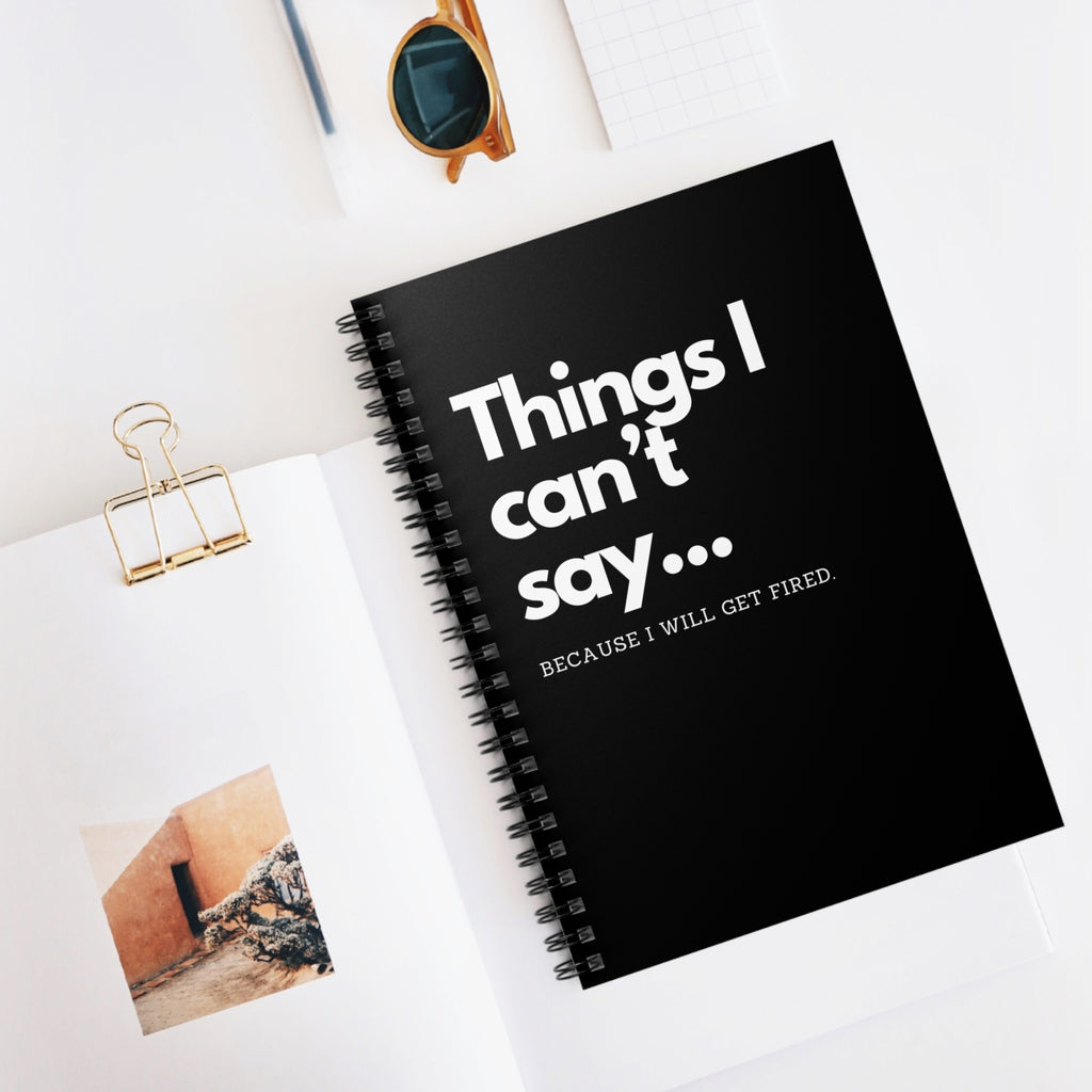 Things I Can't Say Because I will get Fired Notebook Snarky Office Spiral Notebook - Ruled Line