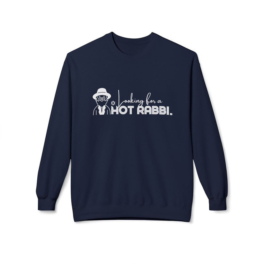 Hot Rabbi Sweatshirt Looking for a Hot Rabbi Fleece Sweatshirt