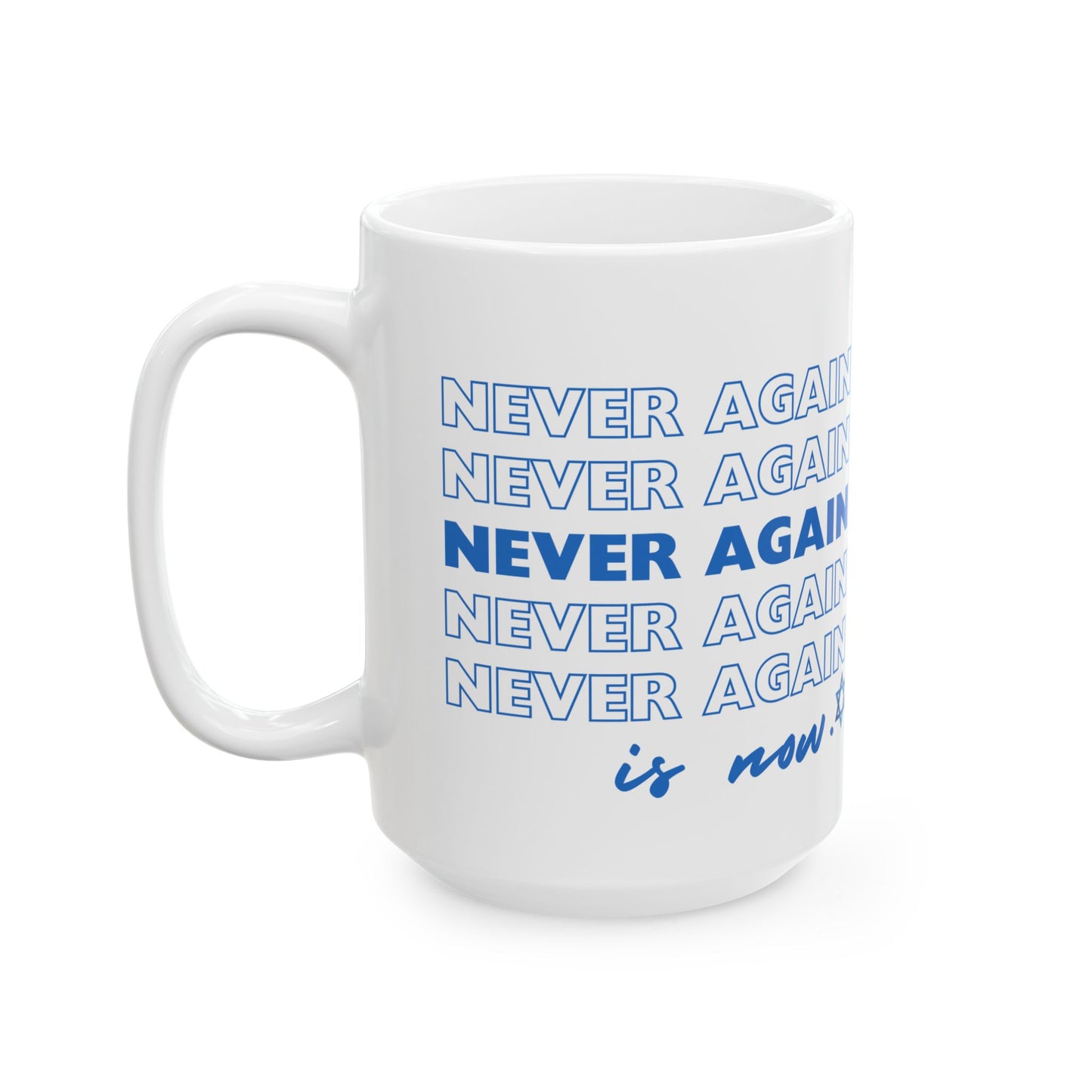 Never Again is Now  Mug End Jewish Hate Ceramic Mug (11oz, 15oz)